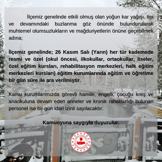 Yoğun kar yağışı nedeniyle 26.11.2024 günü ilçemizdeki resmi ve özel tüm eğitim kurumlarında eğitim ve öğretime bir gün süre ile ara verilmiştir.